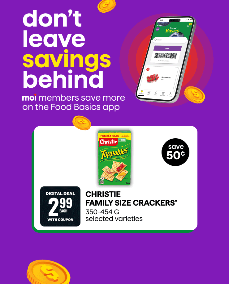 Don't Leave Savings Behind! Moi Members Save More on the Food Basics App. Christie Family Size Crackers and Christie Premium Plus Crackers.